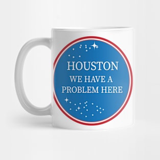 Houston, we have a problem design Mug